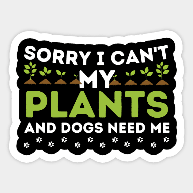 Sorry I Can't My Plants And Dogs Need Me Sticker by The WYLD Tribe